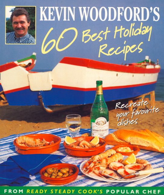 Kevin Woodford’s 60 Best Holiday Recipes: Recreate the dishes you loved eating on holiday From Ready, Steady, Cook’s popular chef