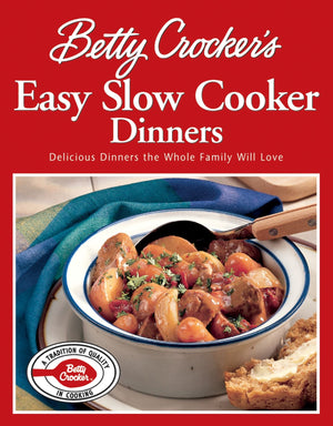 Betty Crocker's Easy Slow Cooker Dinners